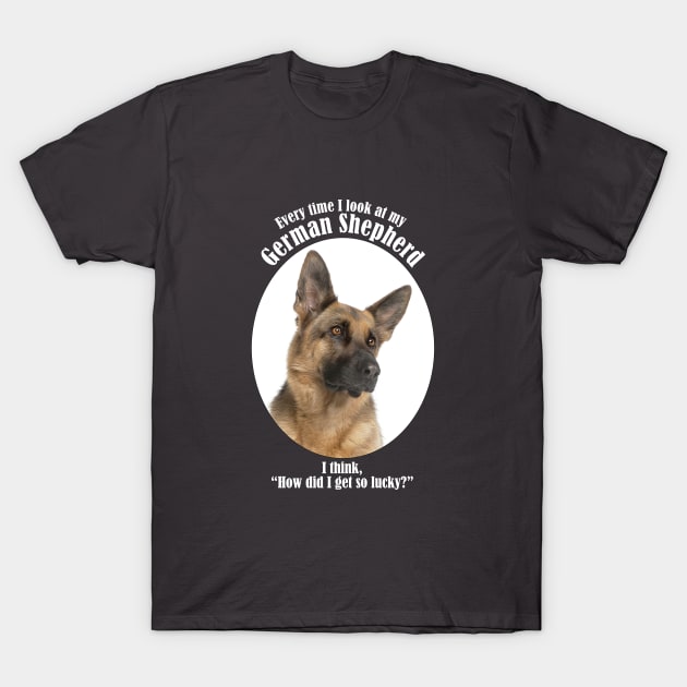 Lucky German Shepherd T-Shirt by You Had Me At Woof